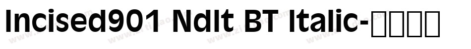Incised901 NdIt BT Italic字体转换